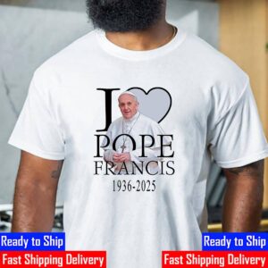 RIP Pope Francis 1936-2025 I Love Pope Francis Unisex T-Shirt