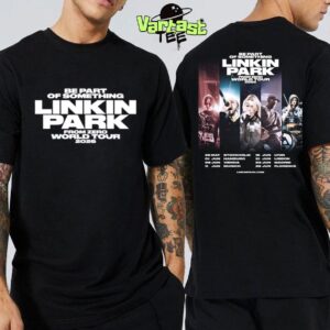 Be Part Of Something Linkin Park From Zero World Tour 2026 For Europe Dates List Two Sided Unisex T-Shirt