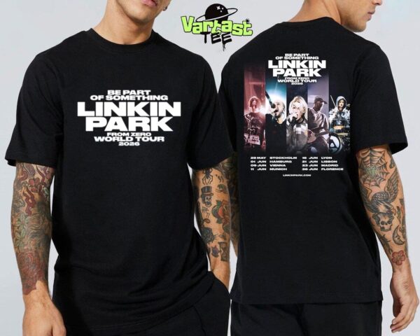 Be Part Of Something Linkin Park From Zero World Tour 2026 For Europe Dates List Two Sided Unisex T-Shirt