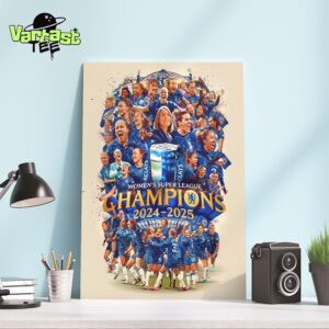 Chelsea FC Women Are The 2024-2025 Barclays Women’s Super League Champions For The Sixth Consecutive Year Home Decor Poster Canvas